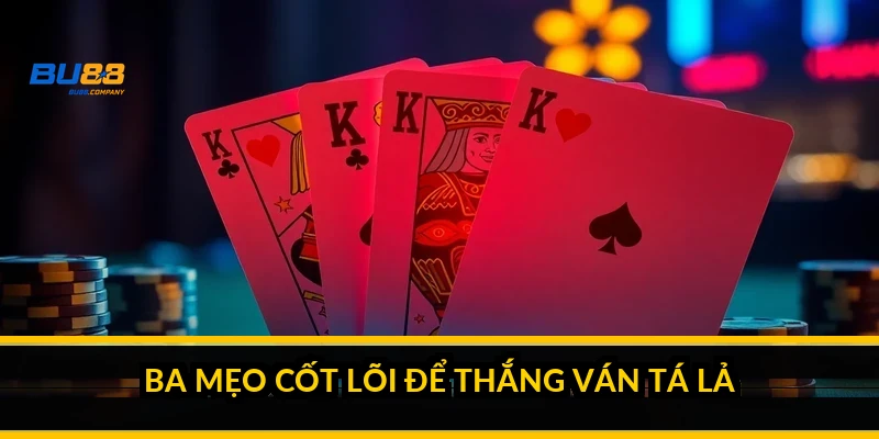 Cách chơi tá lả dễ thắng: mẹo giảm điểm và hạ phỏm đúng lúc Ba mẹo cốt lõi để thắng ván tá lả