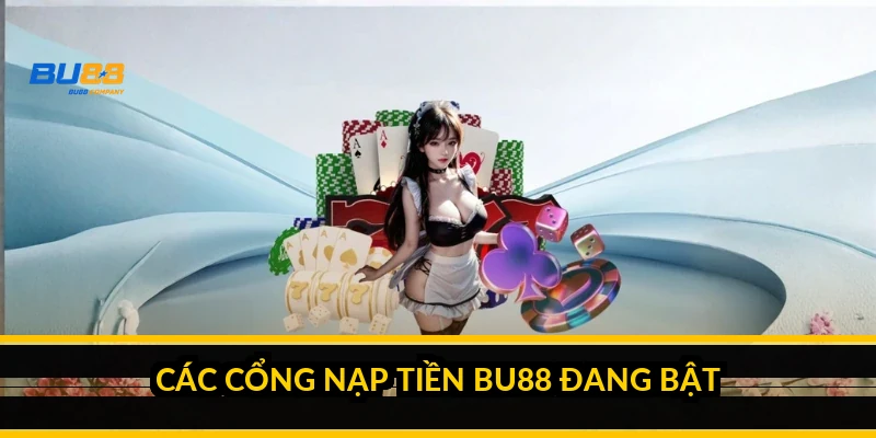 Nạp tiền BU88: cổng nào nhanh nhất, các bước và phí thời gian 2026 Các cổng nạp tiền BU88 đang bật