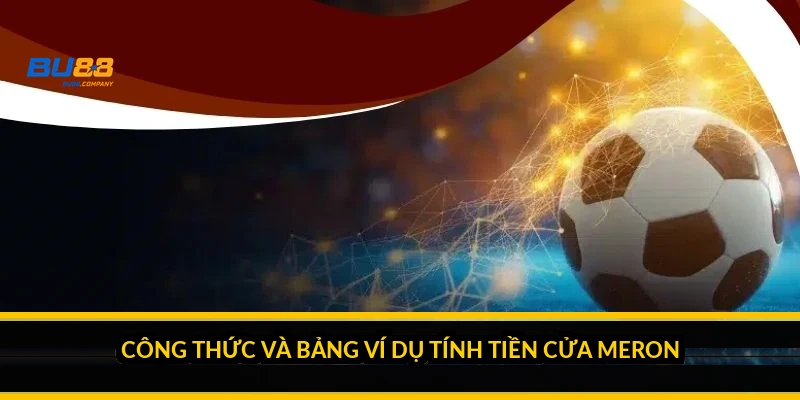 Công thức và bảng ví dụ tính tiền cửa Meron