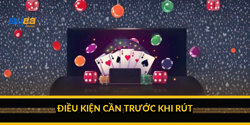 Điều kiện cần trước khi rút