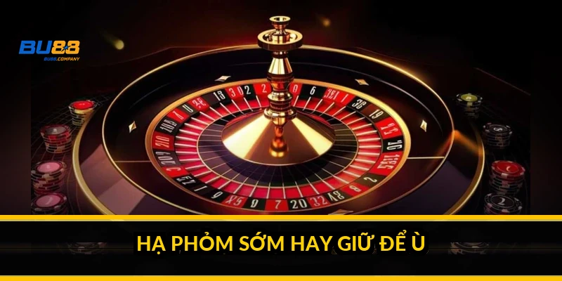 Cách chơi tá lả dễ thắng: mẹo giảm điểm và hạ phỏm đúng lúc Hạ phỏm sớm hay giữ để ù